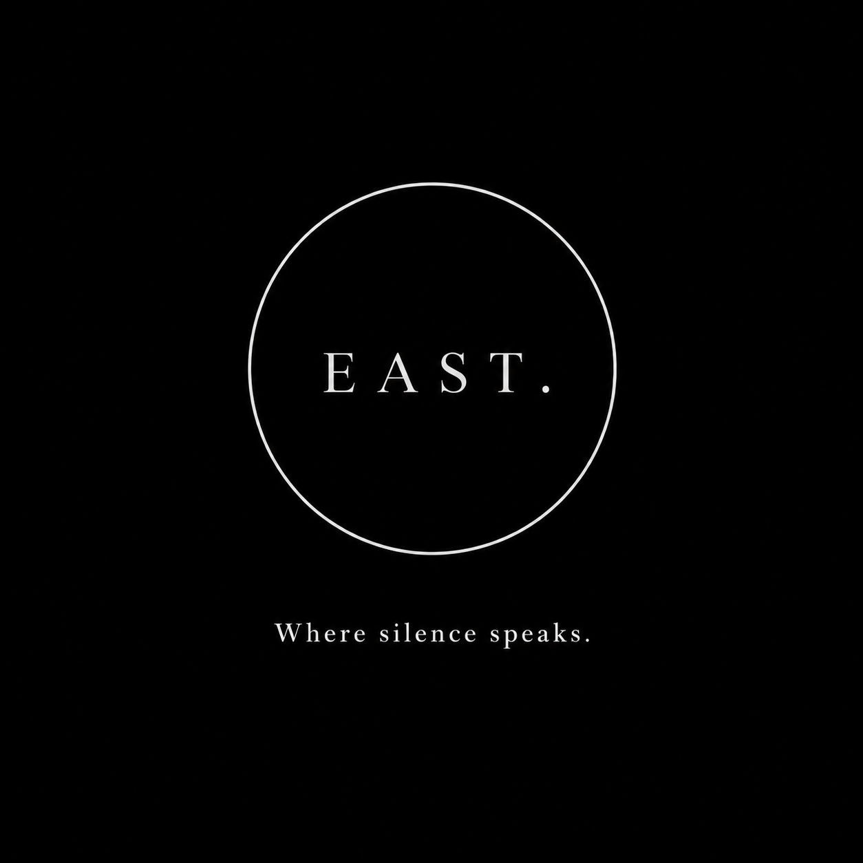 The EAST. wordmark inside a circle, with the line "Where silence speaks."